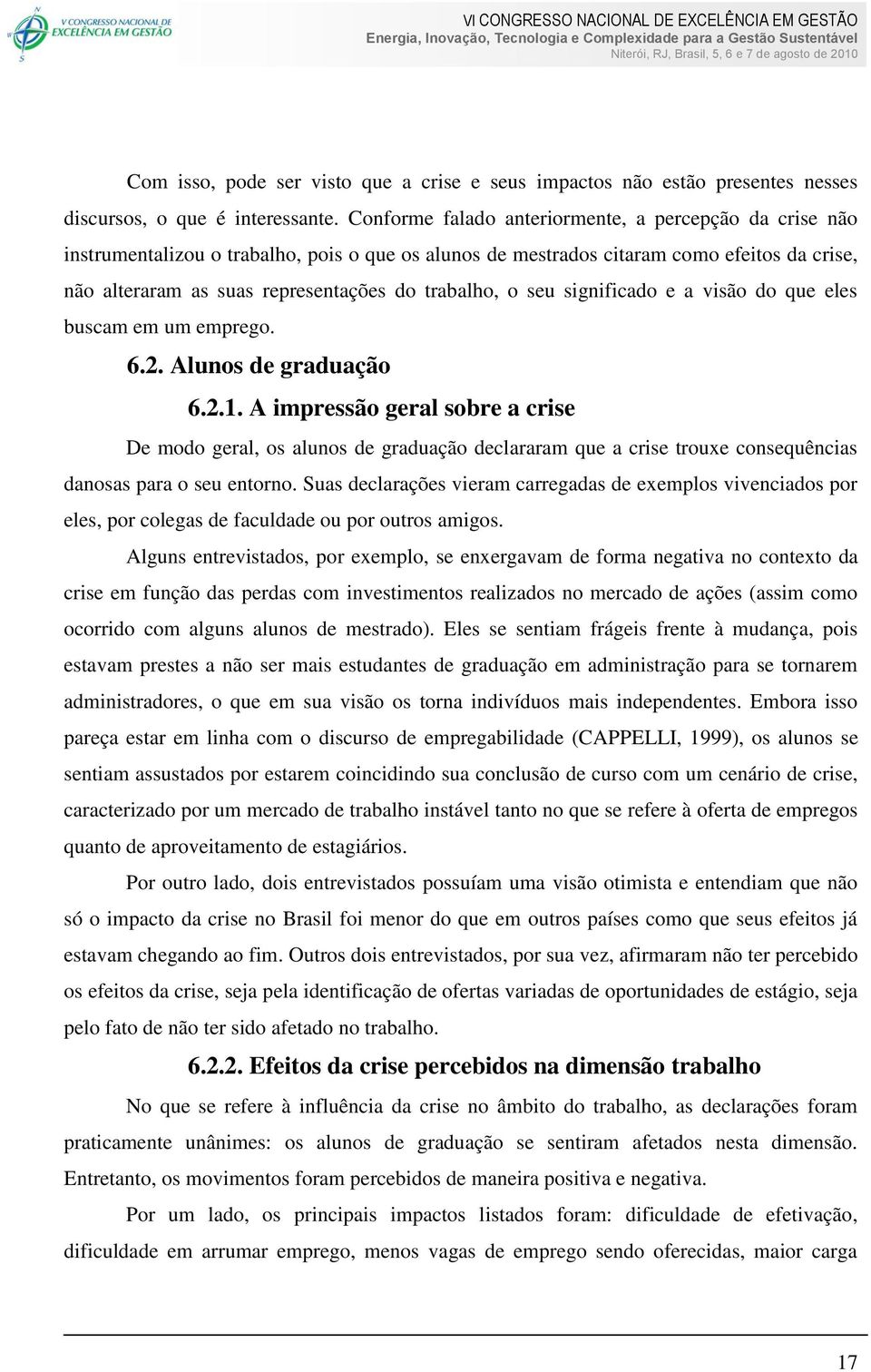 o seu significado e a visão do que eles buscam em um emprego. 6.2. Alunos de graduação 6.2.1.