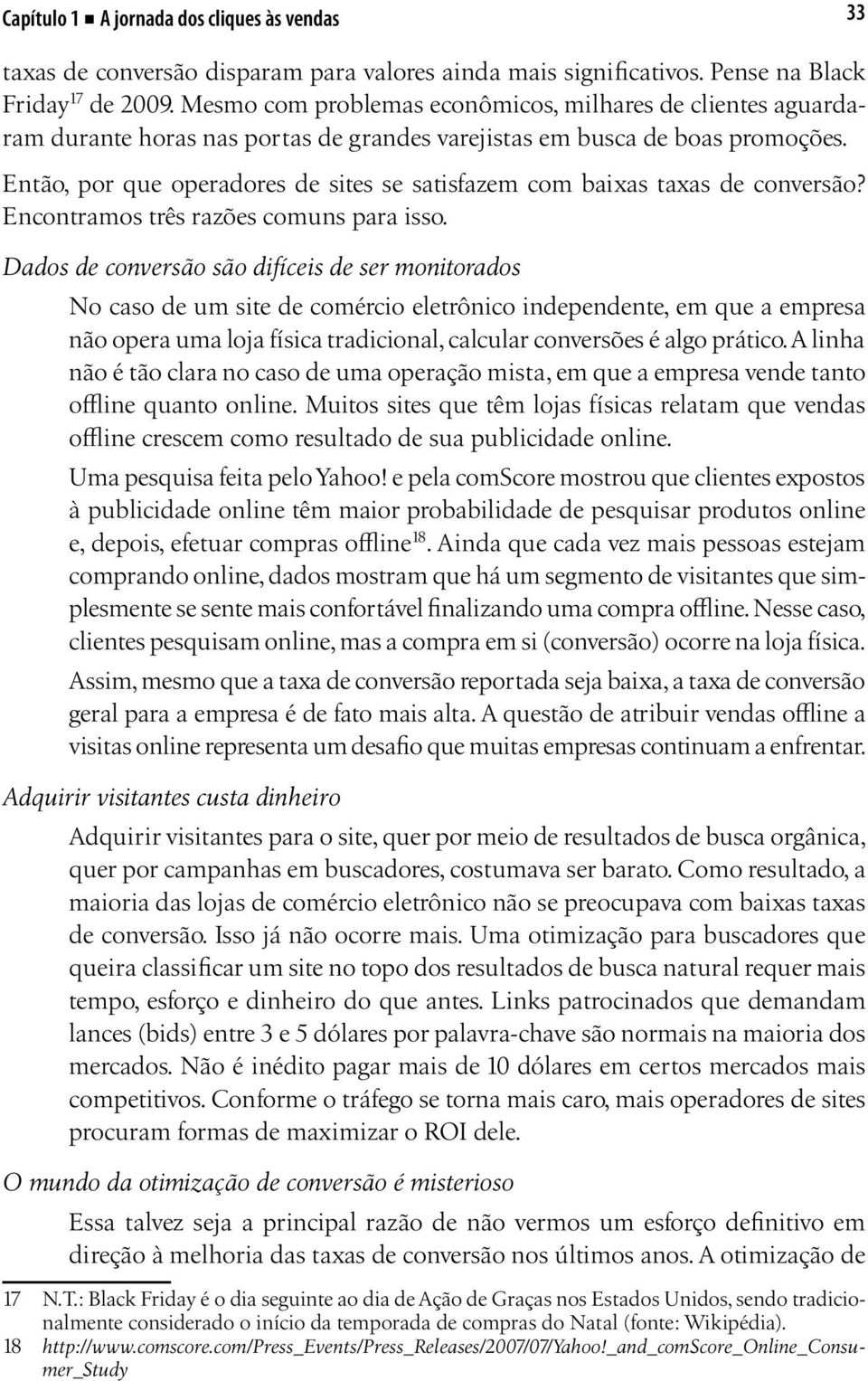 Então, por que operadores de sites se satisfazem com baixas taxas de conversão? Encontramos três razões comuns para isso.