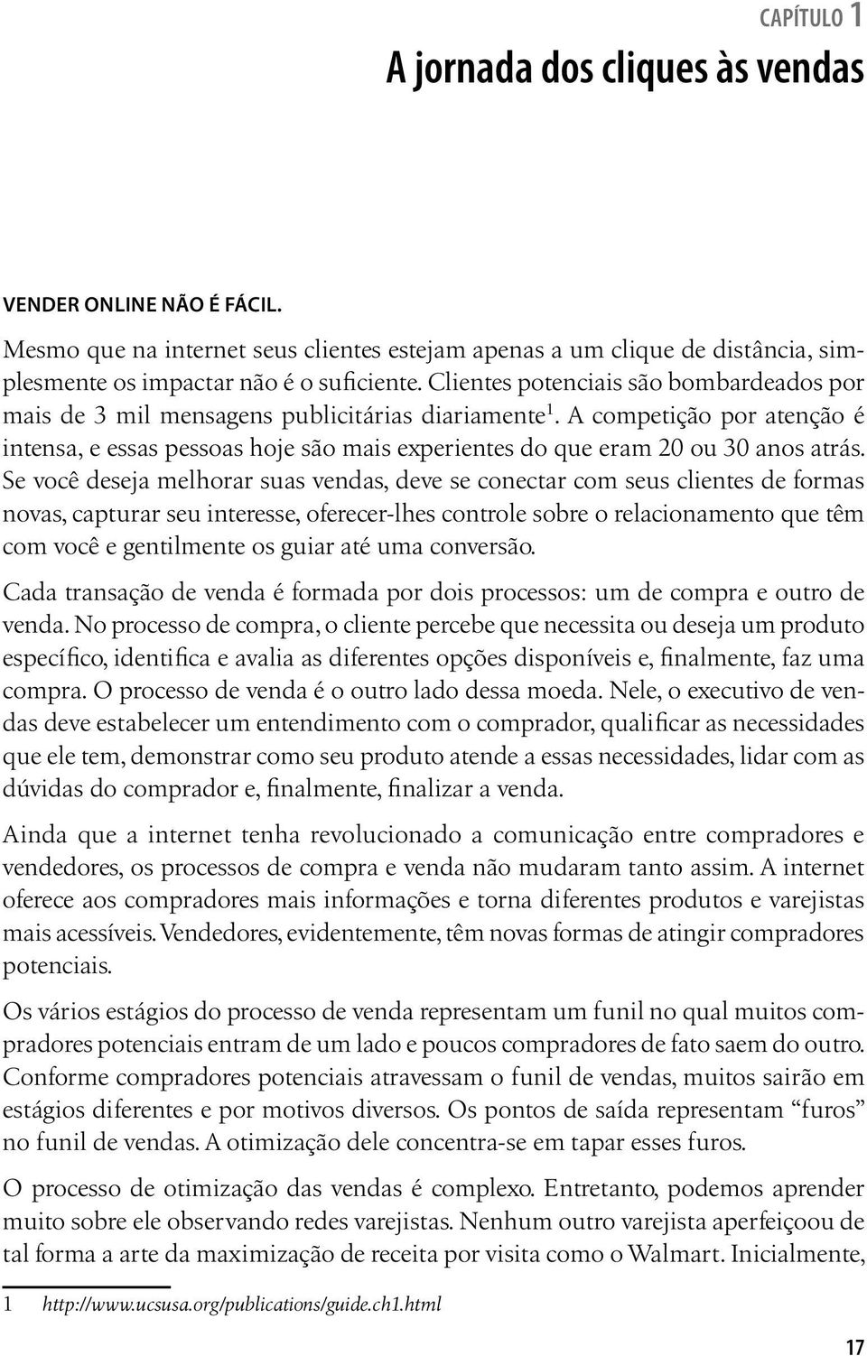 A competição por atenção é intensa, e essas pessoas hoje são mais experientes do que eram 20 ou 30 anos atrás.