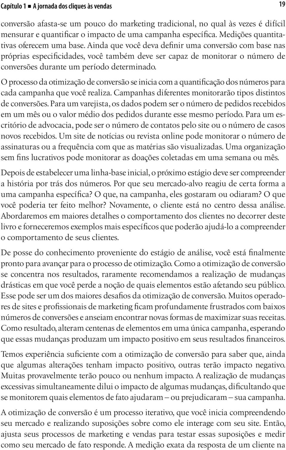 Ainda que você deva definir uma conversão com base nas próprias especificidades, você também deve ser capaz de monitorar o número de conversões durante um período determinado.