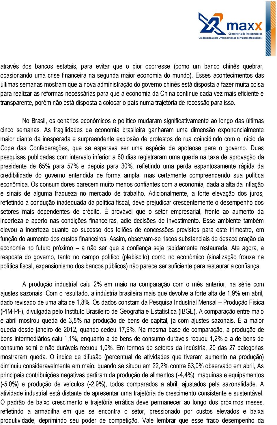 continue cada vez mais eficiente e transparente, porém não está disposta a colocar o país numa trajetória de recessão para isso.