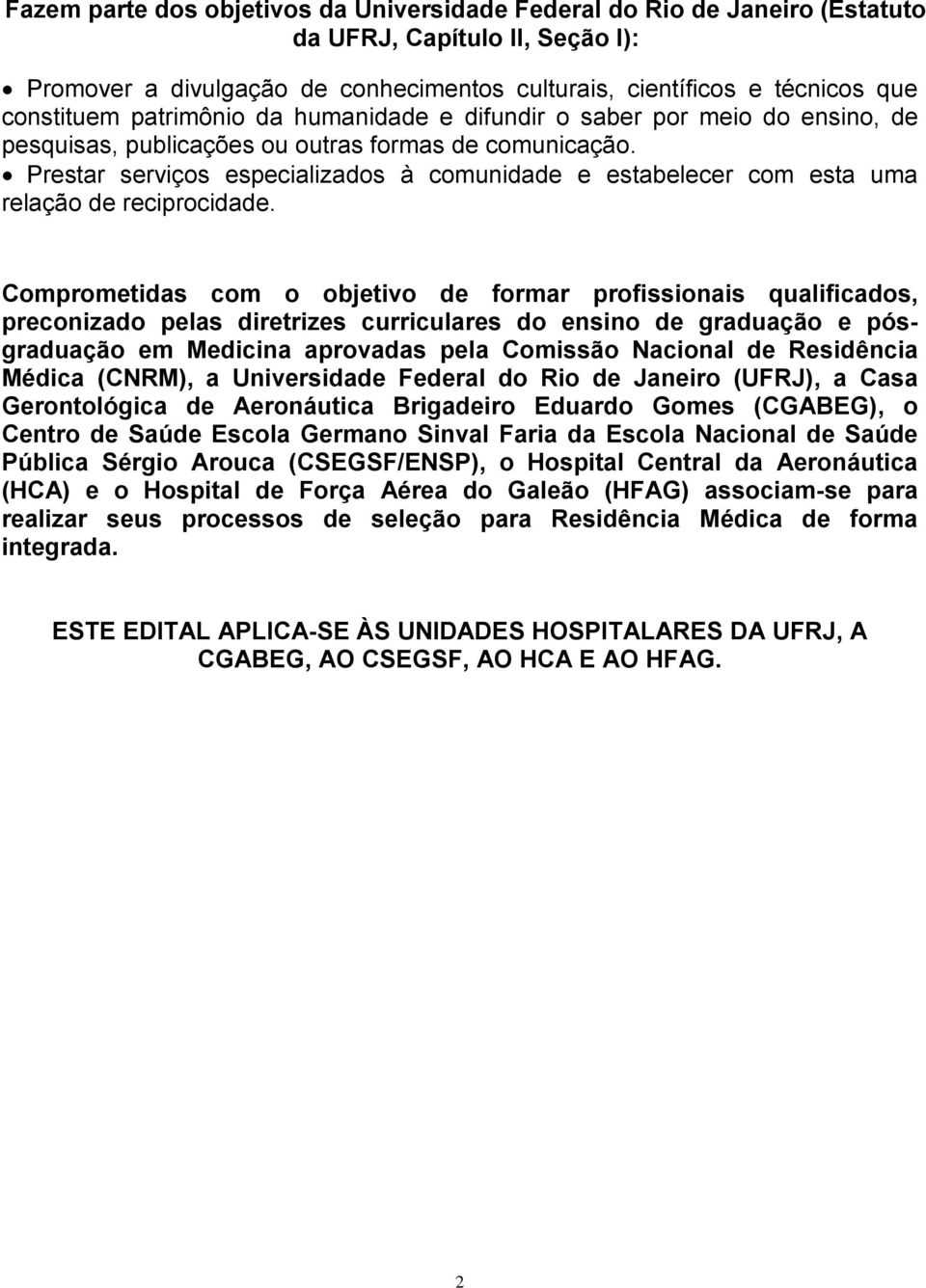 Prestar serviços especializados à comunidade e estabelecer com esta uma relação de reciprocidade.