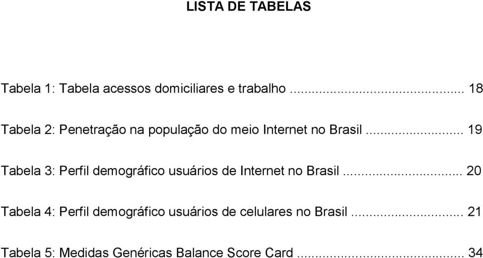 .. 19 Tabela 3: Perfil demográfico usuários de Internet no Brasil.