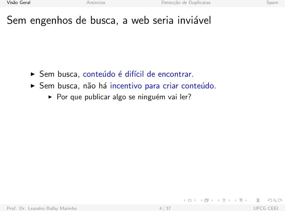 Sem busca, não há incentivo para criar conteúdo.