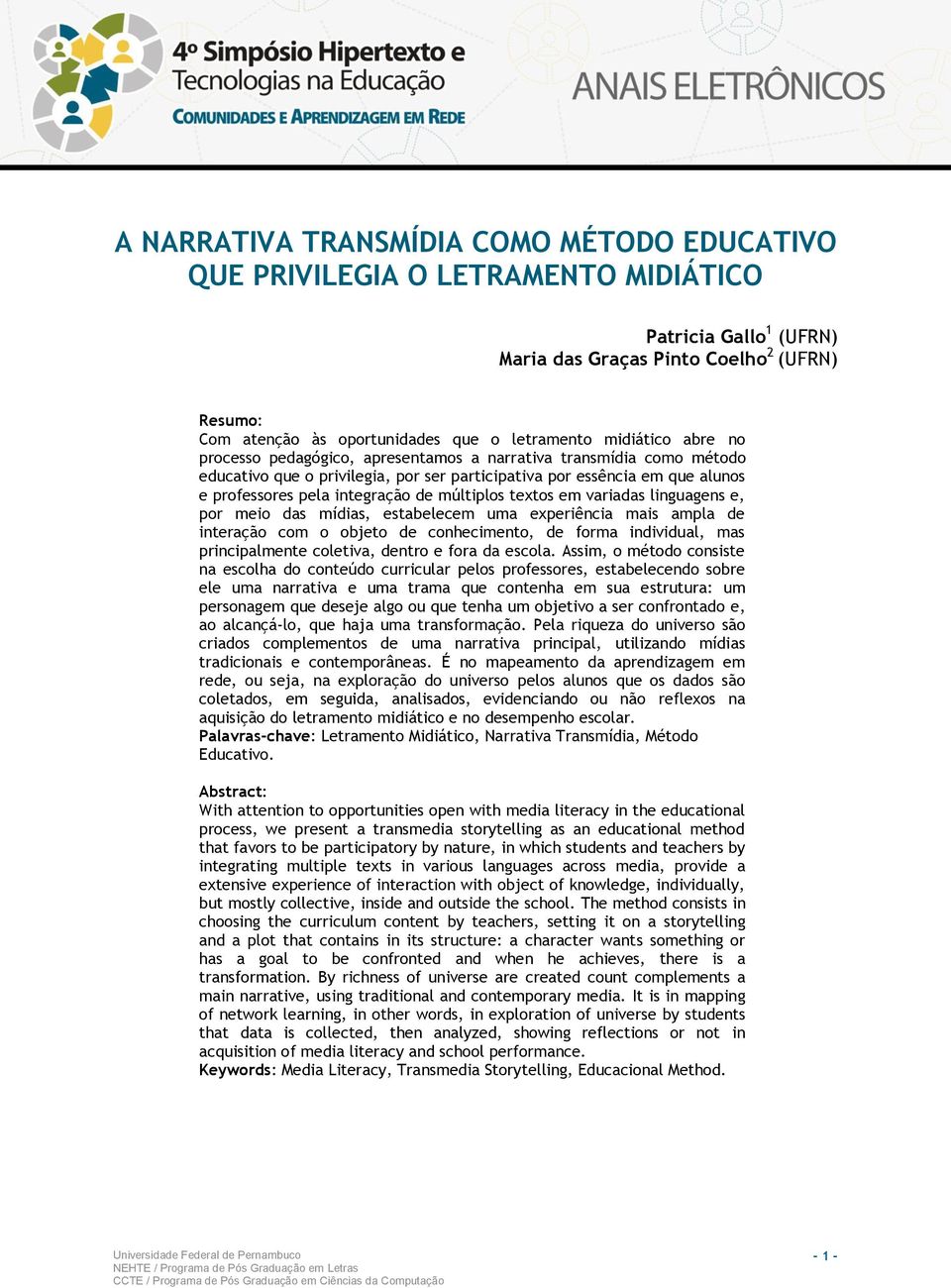 múltiplos textos em variadas linguagens e, por meio das mídias, estabelecem uma experiência mais ampla de interação com o objeto de conhecimento, de forma individual, mas principalmente coletiva,