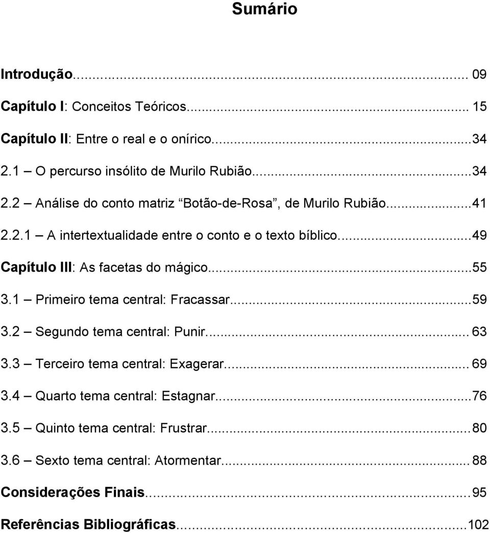 .. 49 Capítulo III: As facetas do mágico... 55 3.1 Primeiro tema central: Fracassar... 59 3.2 Segundo tema central: Punir... 63 3.