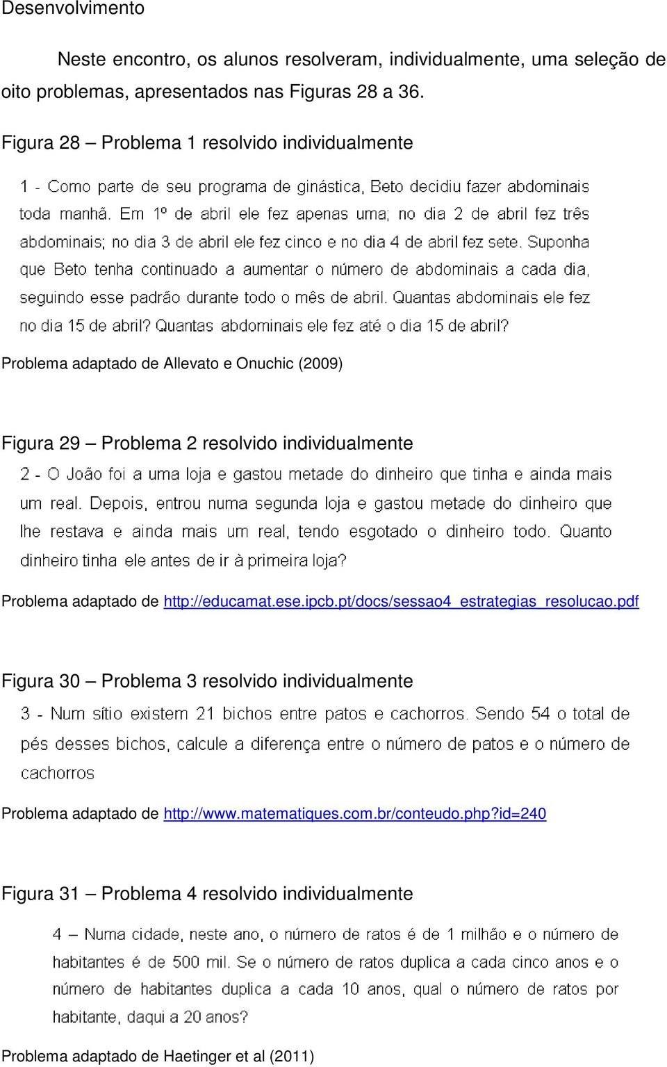 Problema adaptado de http://educamat.ese.ipcb.pt/docs/sessao4_estrategias_resolucao.