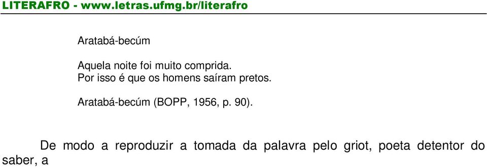 O enunciador coloca em mesmo nível a noite e a cor da pele, atribuindo a esta caráter positivo.