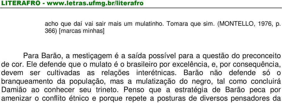 Barão não defende só o branqueamento da população, mas a mulatização do negro, tal como concluirá Damião ao conhecer seu trineto.