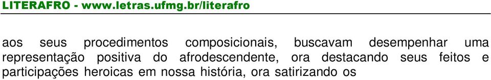 O que chamo de negrismo no universo do romance brasileiro, segundo resultados de meu levantamento, estende-se de 1928, com Macunaíma, de Mário de Andrade, até 1999, com O trono da rainha Jinga, de