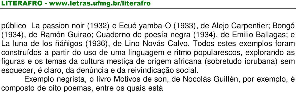 Todos estes exemplos foram construídos a partir do uso de uma linguagem e ritmo popularescos, explorando as figuras e os temas da cultura mestiça de origem africana (sobretudo iorubana) sem esquecer,