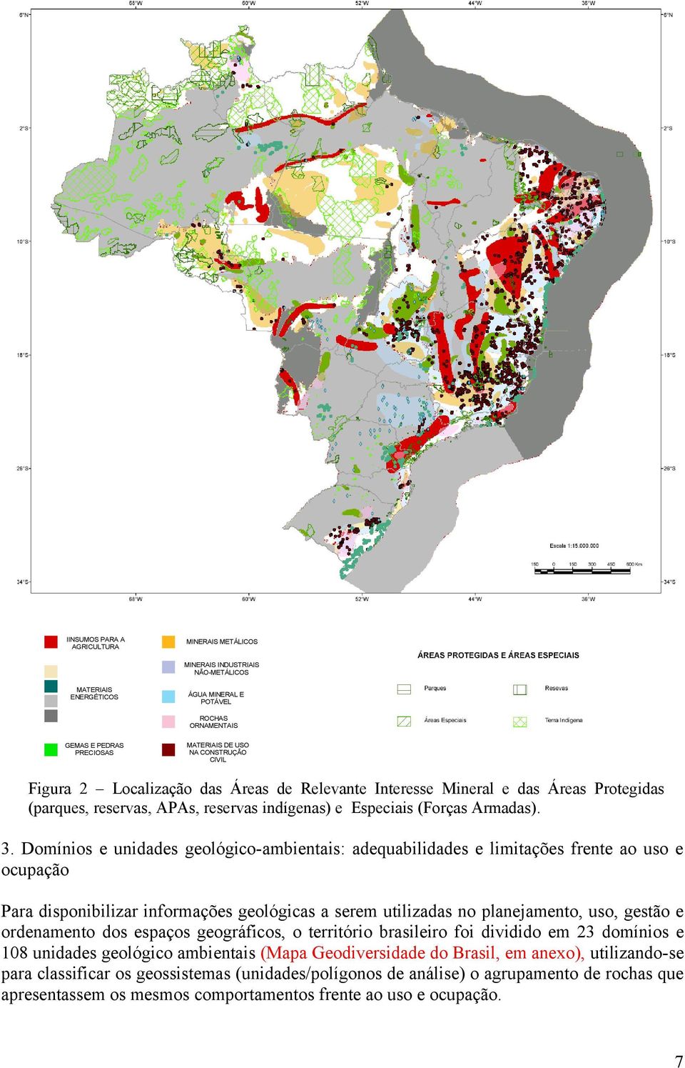 Domínios e unidades geológico-ambientais: adequabilidades e limitações frente ao uso e ocupação Para disponibilizar informações geológicas a serem utilizadas no planejamento, uso, gestão e