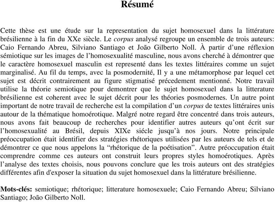 À partir d une réflexion sémiotique sur les images de l homosexualité masculine, nous avons cherché à démontrer que le caractère homosexuel masculin est representé dans les textes littéraires comme