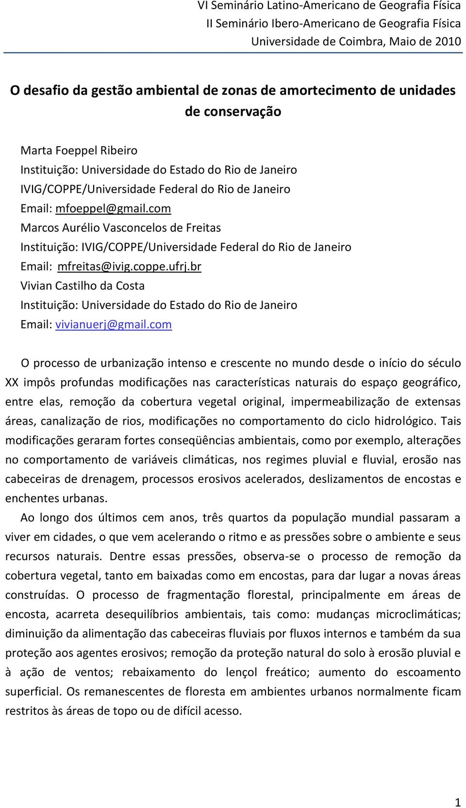 br Vivian Castilho da Costa Instituição: Universidade do Estado do Rio de Janeiro Email: vivianuerj@gmail.