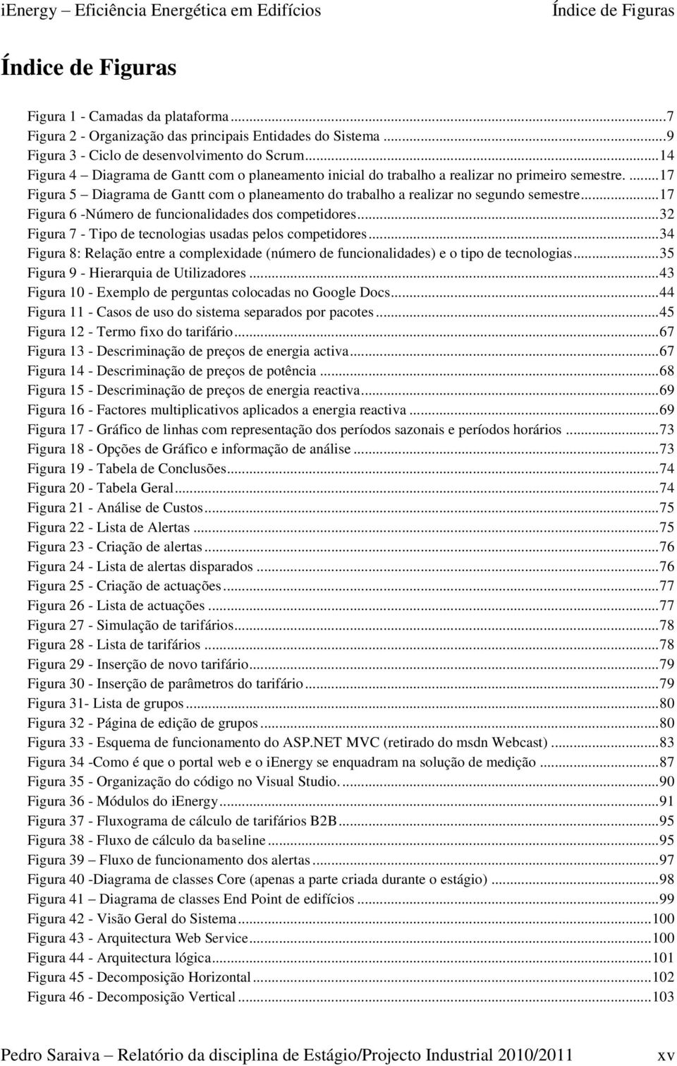 ... 17 Figura 5 Diagrama de Gantt com o planeamento do trabalho a realizar no segundo semestre... 17 Figura 6 -Número de funcionalidades dos competidores.