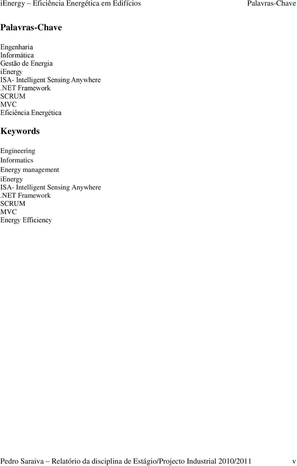 NET Framework SCRUM MVC Eficiência Energética Keywords Engineering Informatics Energy management ienergy