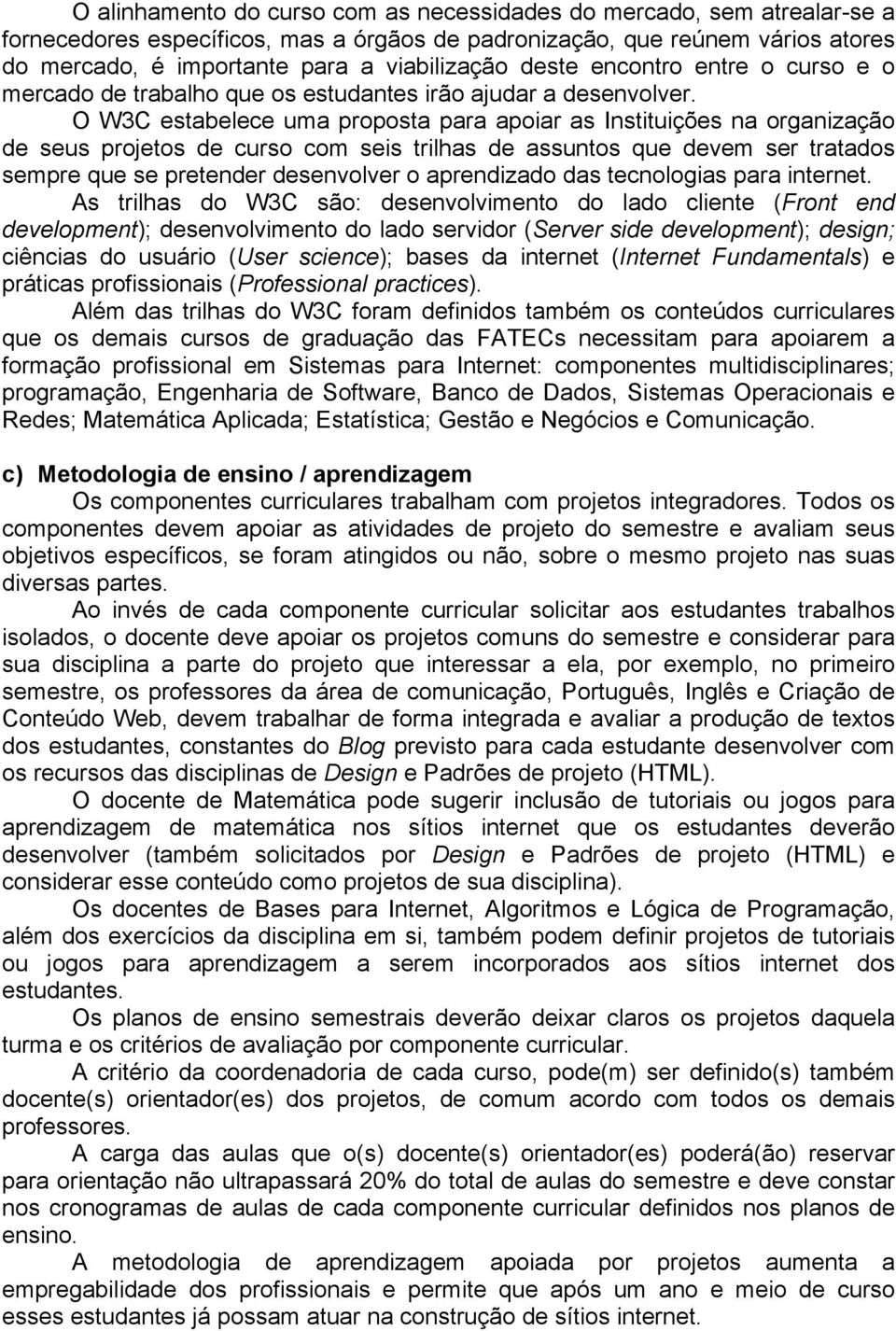 O W3C estabelece uma proposta para apoiar as Instituições na organização de seus projetos de curso com seis trilhas de assuntos que devem ser tratados sempre que se pretender desenvolver o