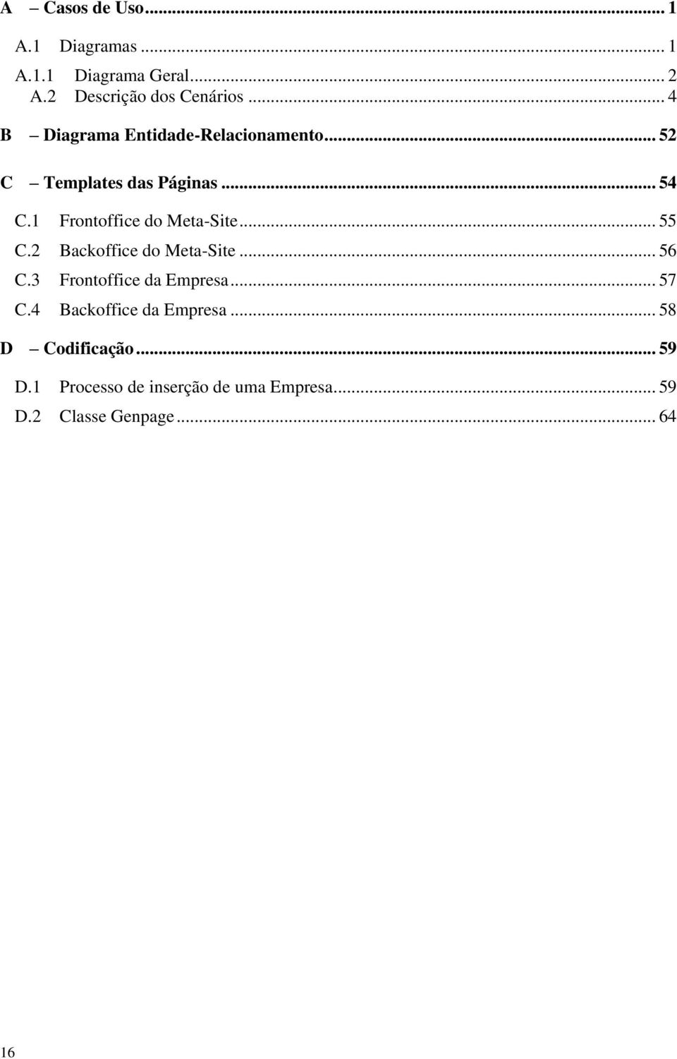 1 Frontoffice do Meta-Site... 55 C.2 Backoffice do Meta-Site... 56 C.3 Frontoffice da Empresa.