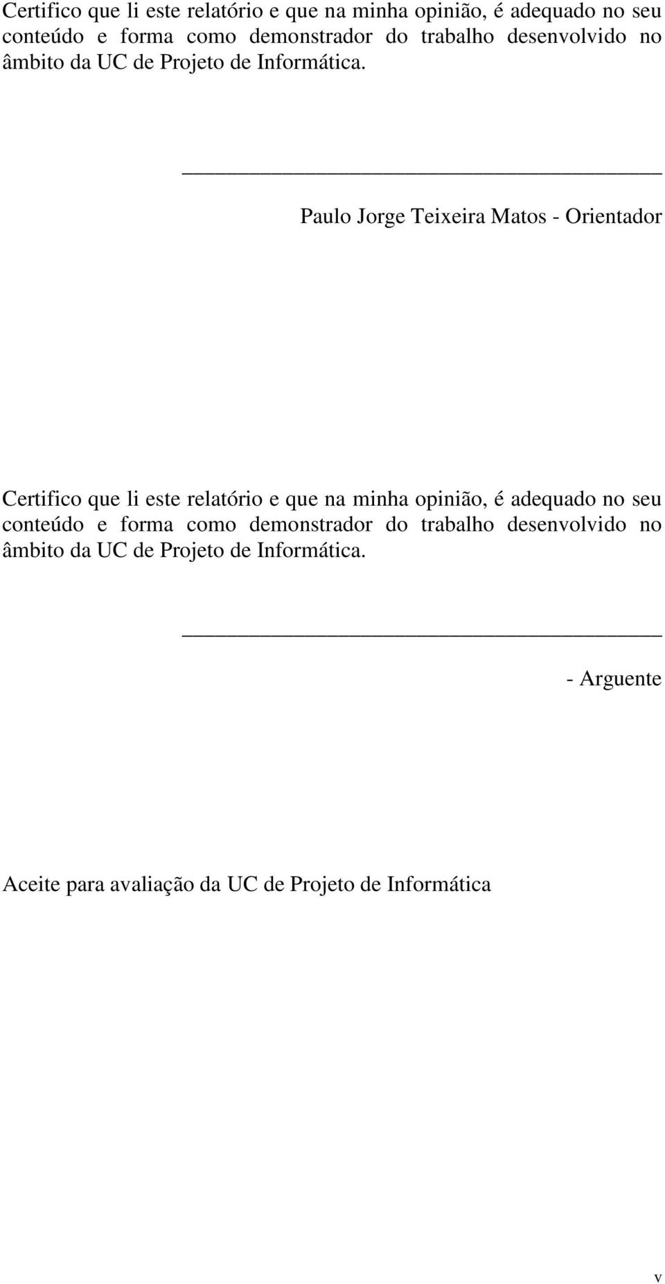Paulo Jorge Teixeira Matos - Orientador   - Arguente Aceite para avaliação da UC de Projeto de Informática v