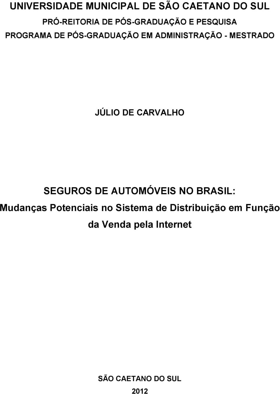 MESTRADO JÚLIO DE CARVALHO SEGUROS DE AUTOMÓVEIS NO BRASIL: Mudanças