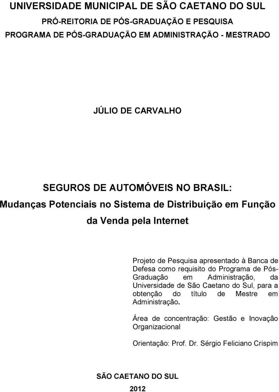 apresentado à Banca de Defesa como requisito do Programa de Pós- Graduação em Administração, da Universidade de São Caetano do Sul, para a obtenção do