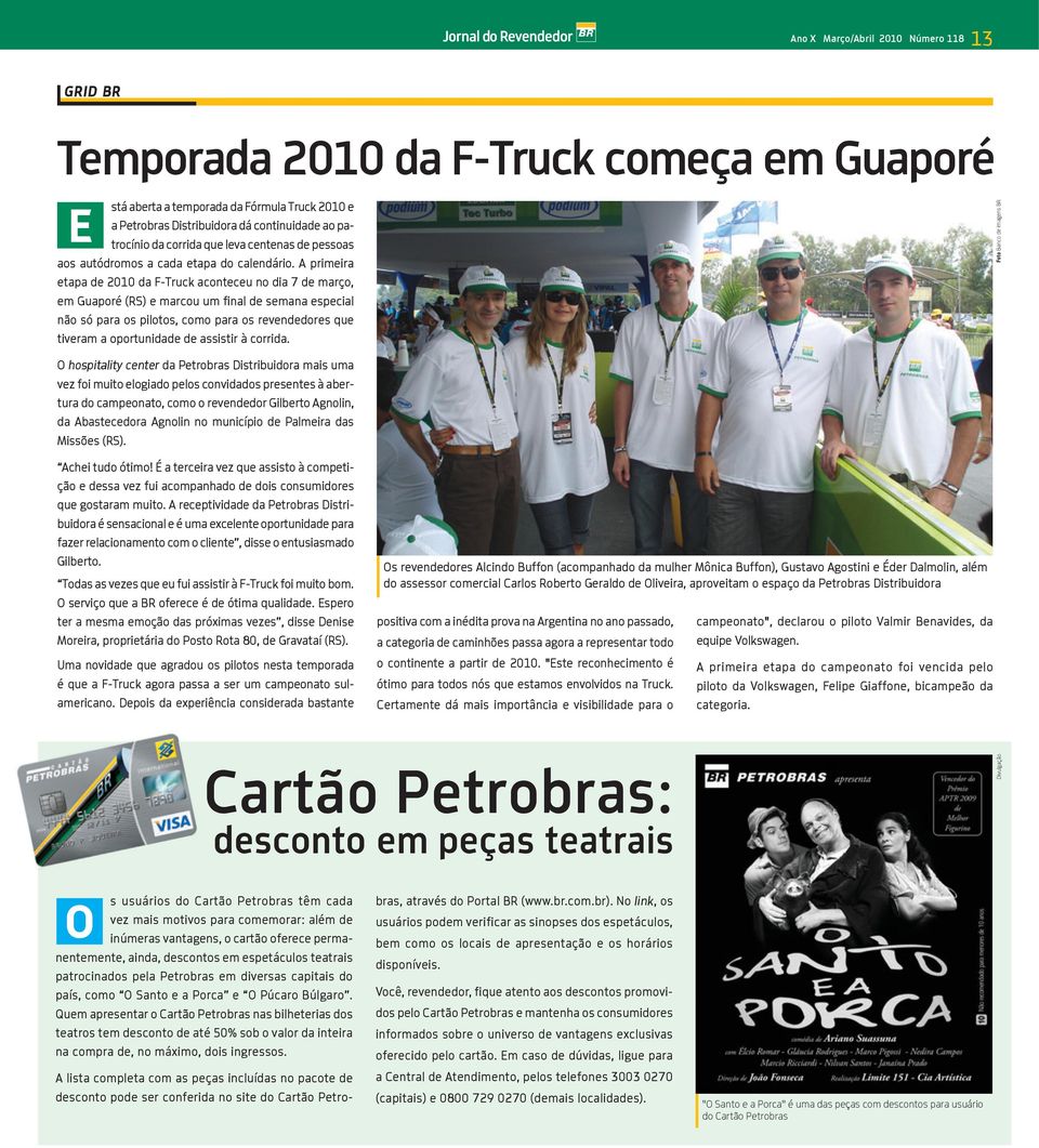 A primeira etapa de 2010 da F-Truck aconteceu no dia 7 de março, em Guaporé (RS) e marcou um final de semana especial não só para os pilotos, como para os revendedores que tiveram a oportunidade de