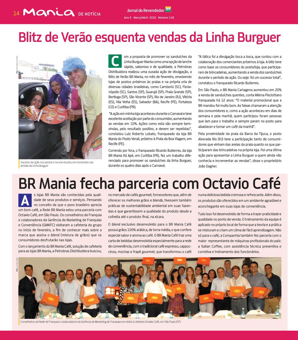 Pensando no conceito de que o povo brasileiro aprecia um bom café, a Rede BR Mania selou uma parceria com Octavio Café, em São Paulo.