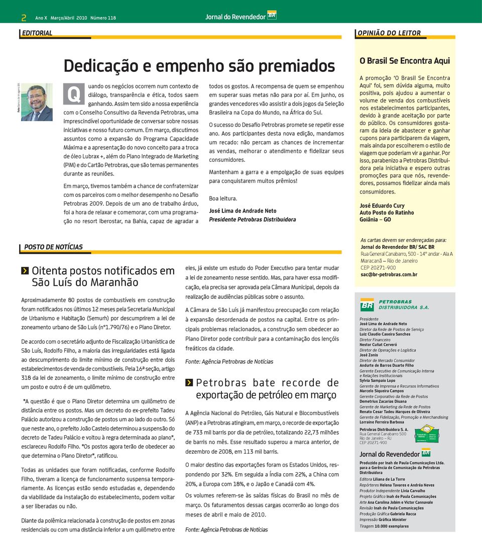 Em março, discutimos assuntos como a expansão do Programa Capacidade Máxima e a apresentação do novo conceito para a troca de óleo Lubrax +, além do Plano Integrado de Marketing (PIM) e do Cartão