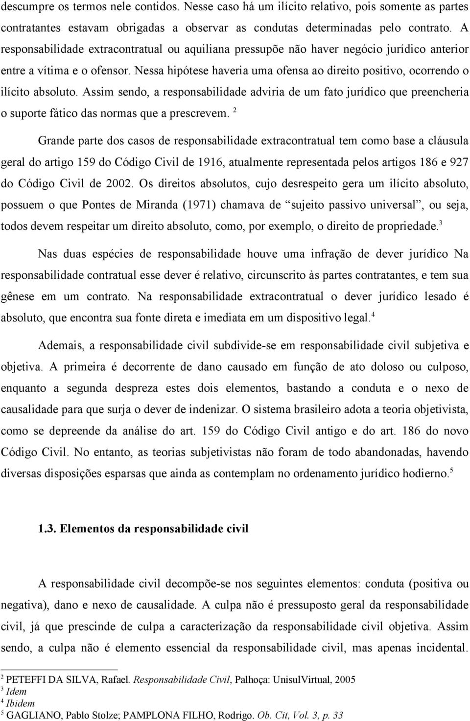 Nessa hipótese haveria uma ofensa ao direito positivo, ocorrendo o ilícito absoluto.