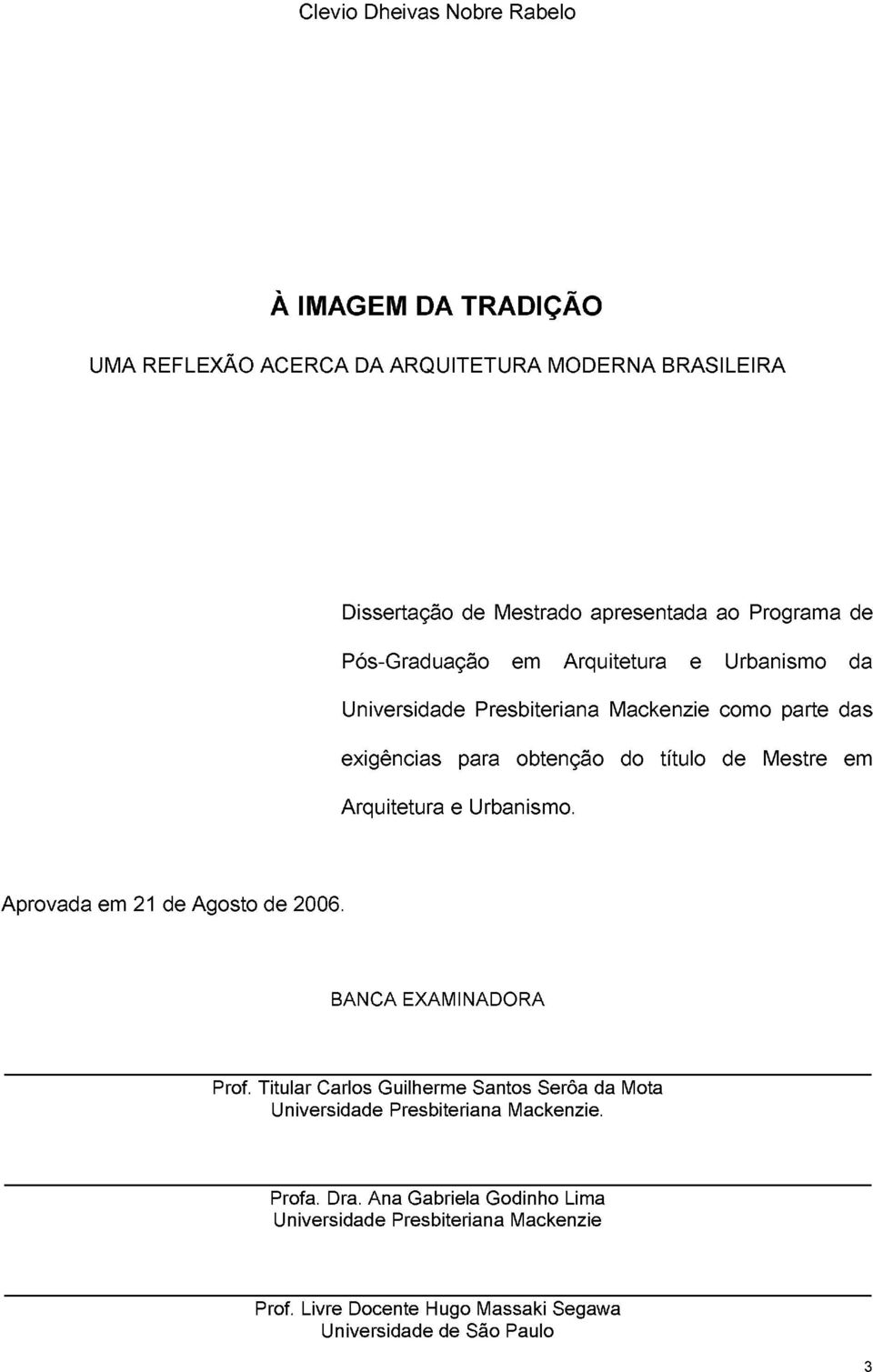 Arquitetura e Urbanismo. Aprovada em 21 de Agosto de 2006. BANCA EXAMINADORA Prof.