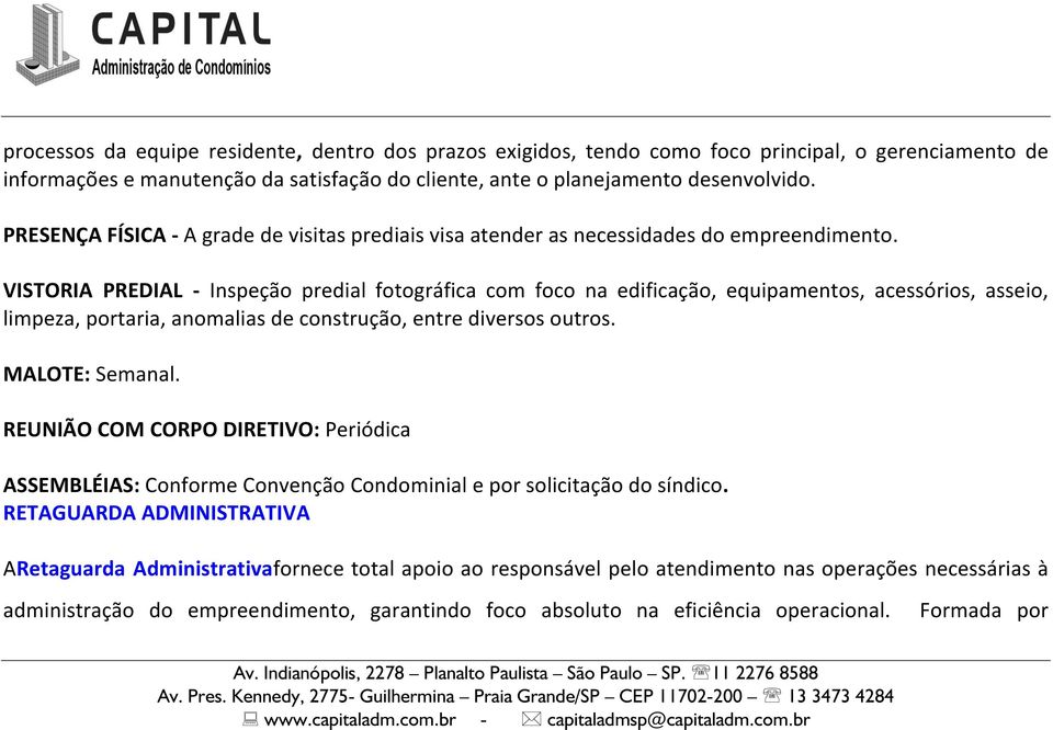 VISTORIA PREDIAL - Inspeção predial fotográfica com foco na edificação, equipamentos, acessórios, asseio, limpeza, portaria, anomalias de construção, entre diversos outros. MALOTE: Semanal.