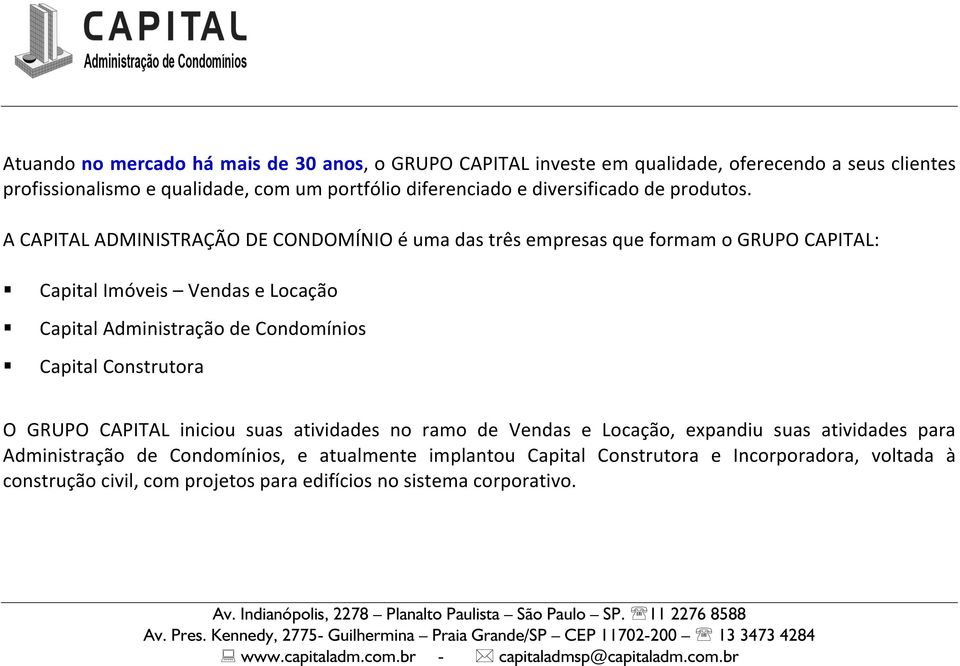 A CAPITAL ADMINISTRAÇÃO DE CONDOMÍNIO é uma das três empresas que formam o GRUPO CAPITAL: Capital Imóveis Vendas e Locação Capital Administração de Condomínios