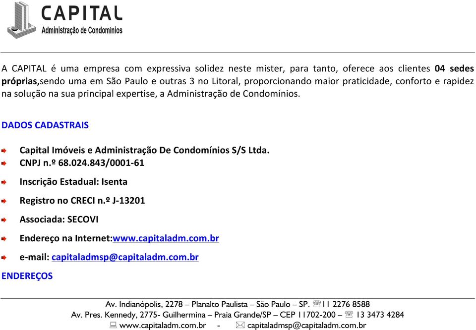 Condomínios. DADOS CADASTRAIS Capital Imóveis e Administração De Condomínios S/S Ltda. CNPJ n.º 68.024.