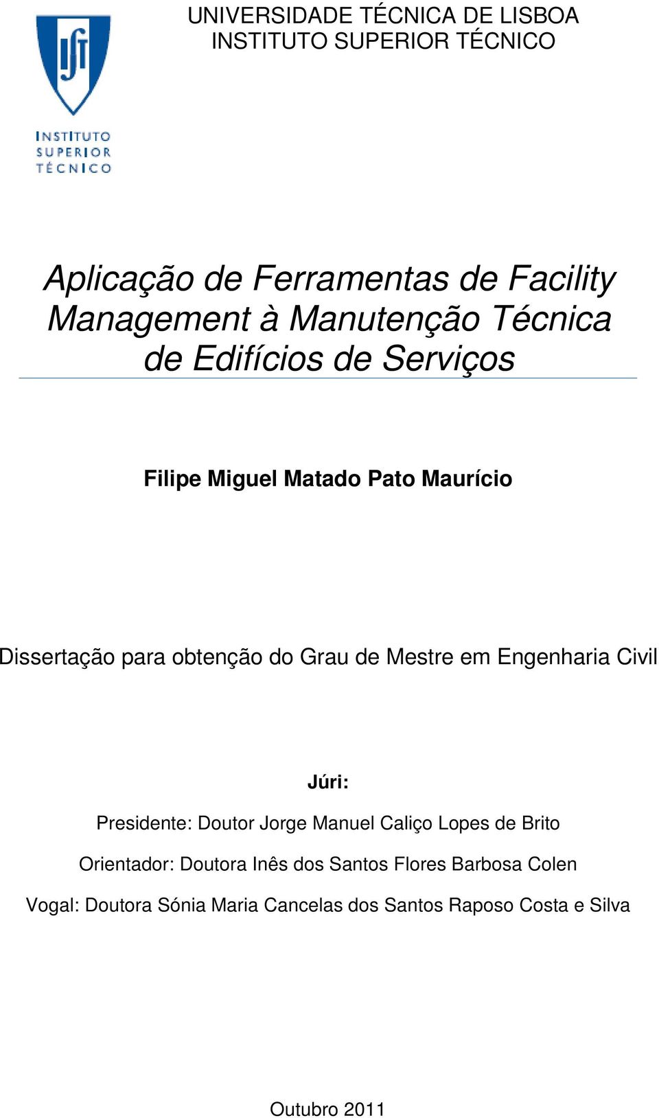 Grau de Mestre em Engenharia Civil Júri: Presidente: Doutor Jorge Manuel Caliço Lopes de Brito Orientador: