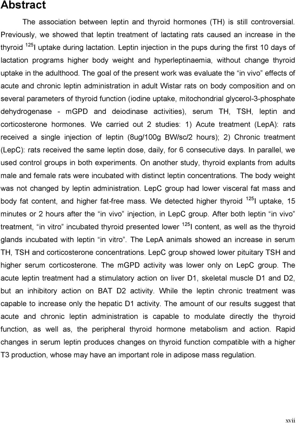 Leptin injection in the pups during the first 10 days of lactation programs higher body weight and hyperleptinaemia, without change thyroid uptake in the adulthood.