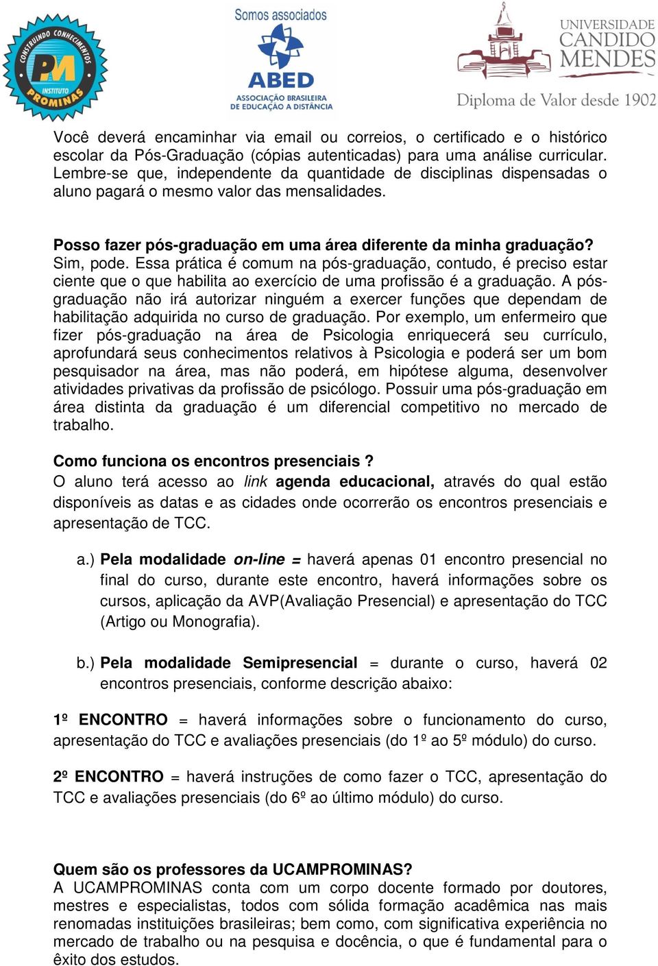 Essa prática é comum na pós-graduação, contudo, é preciso estar ciente que o que habilita ao exercício de uma profissão é a graduação.