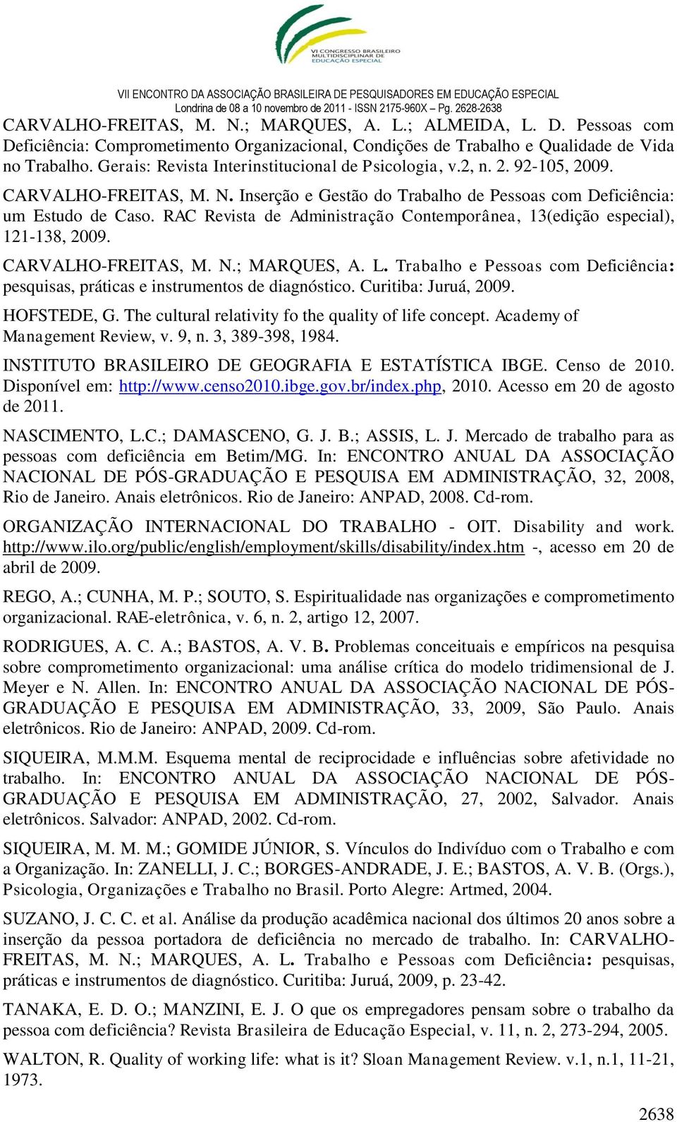 RAC Revista de Administração Contemporânea, 13(edição especial), 121-138, 2009. CARVALHO-FREITAS, M. N.; MARQUES, A. L.