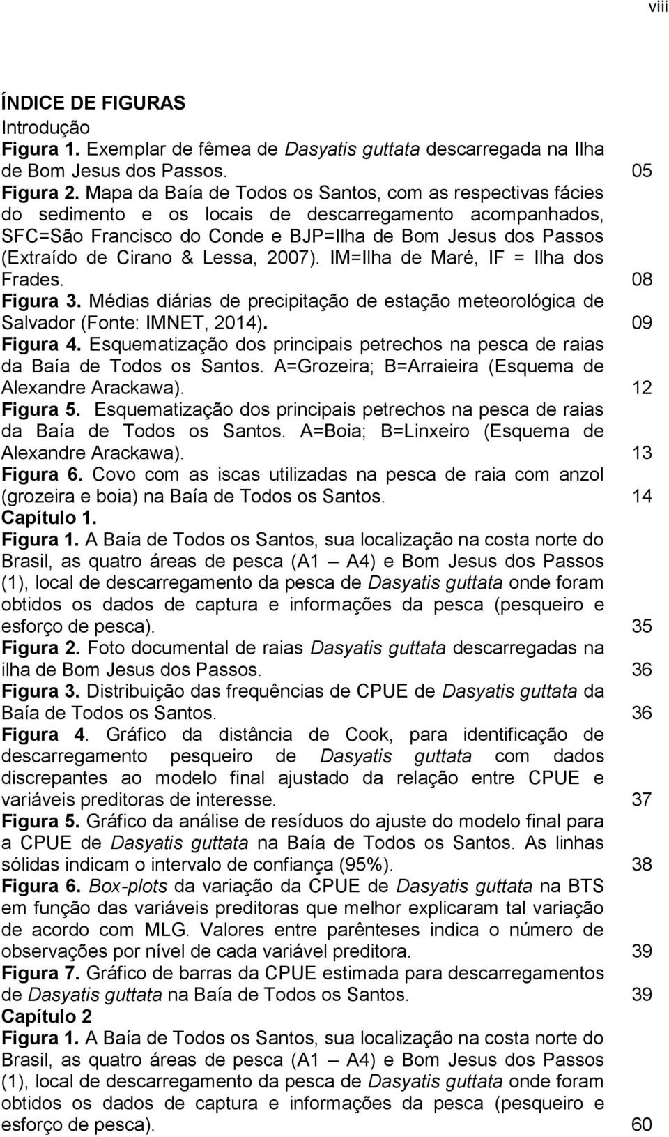 & Lessa, 2007). IM=Ilha de Maré, IF = Ilha dos Frades. 08 Figura 3. Médias diárias de precipitação de estação meteorológica de Salvador (Fonte: IMNET, 2014). 09 Figura 4.