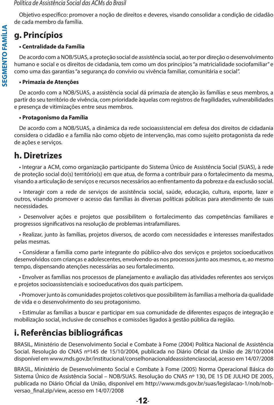 princípios a matricialidade sociofamiliar e como uma das garantias a segurança do convívio ou vivência familiar, comunitária e social.