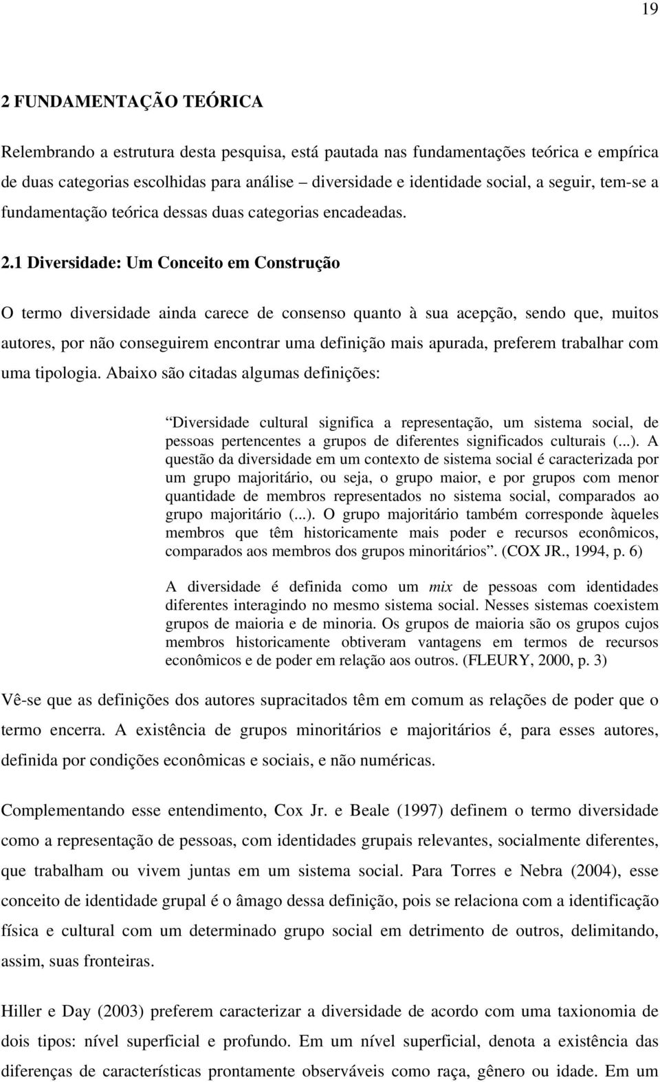 1 Diversidade: Um Conceito em Construção O termo diversidade ainda carece de consenso quanto à sua acepção, sendo que, muitos autores, por não conseguirem encontrar uma definição mais apurada,