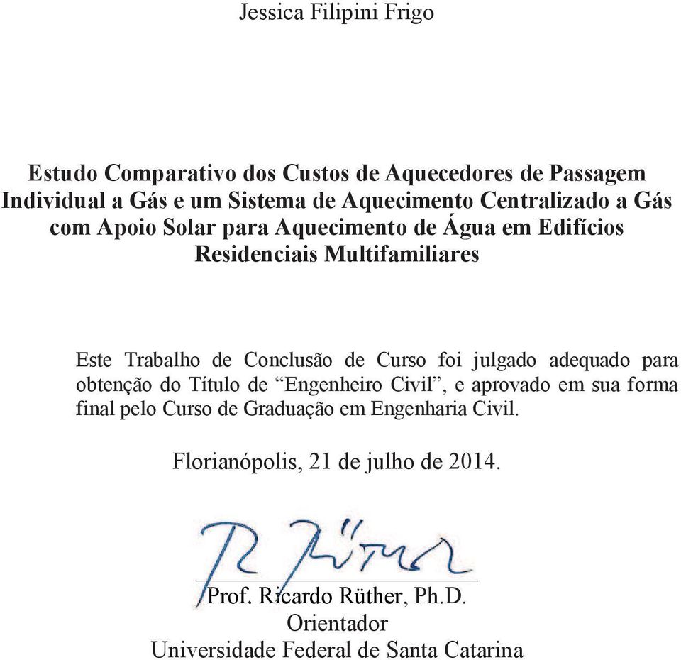 de Curso foi julgado adequado para obtenção do Título de Engenheiro Civil, e aprovado em sua forma final pelo Curso de Graduação