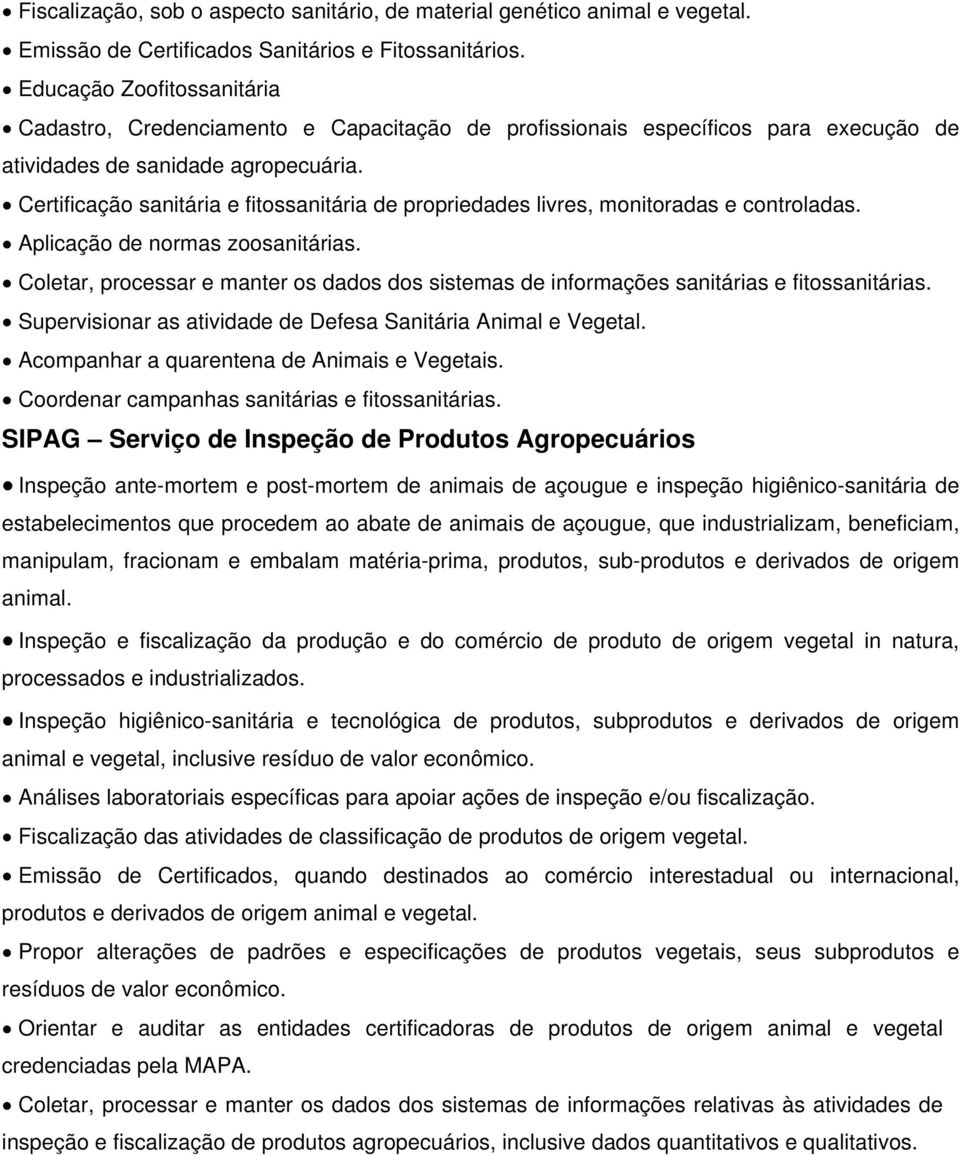 Certificação sanitária e fitossanitária de propriedades livres, monitoradas e controladas. Aplicação de normas zoosanitárias.