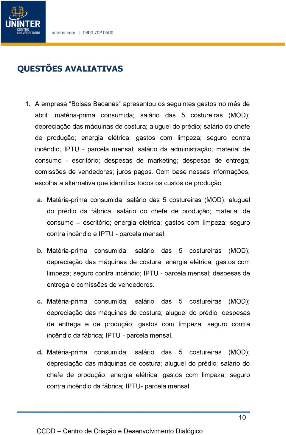 chefe de produção; energia elétrica; gastos com limpeza; seguro contra incêndio; IPTU - parcela mensal; salário da administração; material de consumo - escritório; despesas de marketing; despesas de