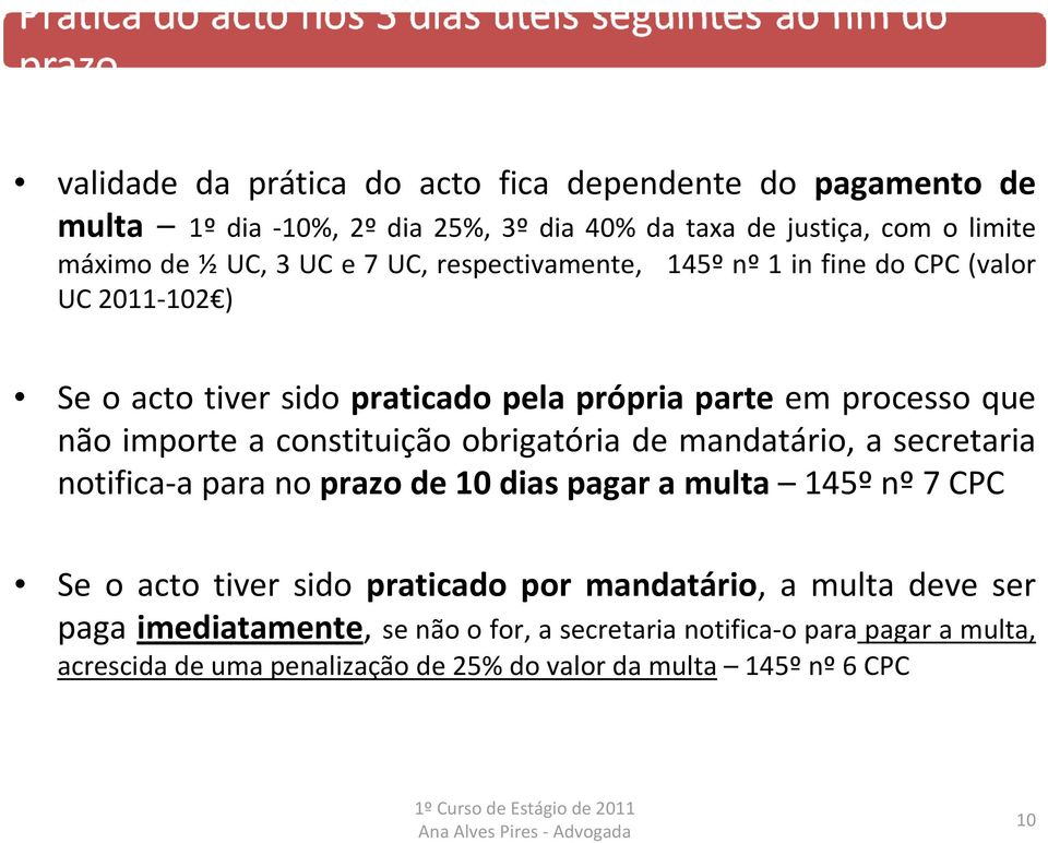 constituição obrigatória de mandatário, a secretaria notifica a para no prazo de 10 dias pagar a multa 145º nº 7 CPC Se o acto tiver sido praticado por