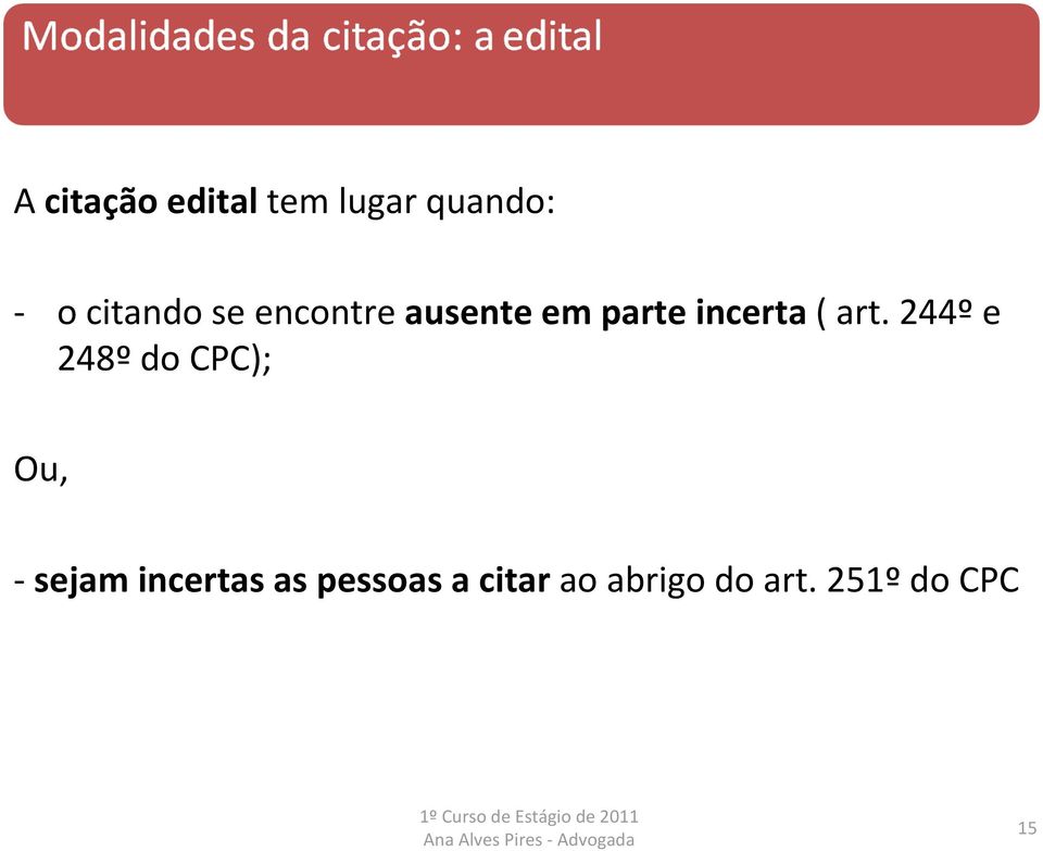 244º e 248º do CPC); Ou, sejam incertas as