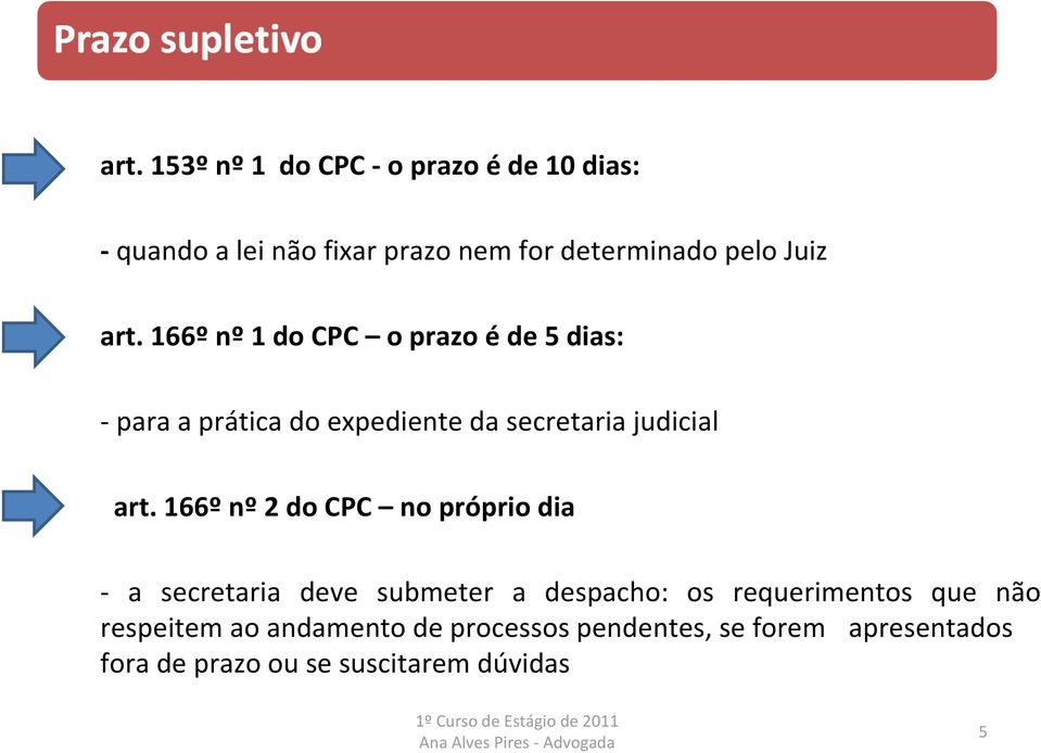 166º nº 2 do CPC no próprio dia a secretaria deve submeter a despacho: os requerimentos que não