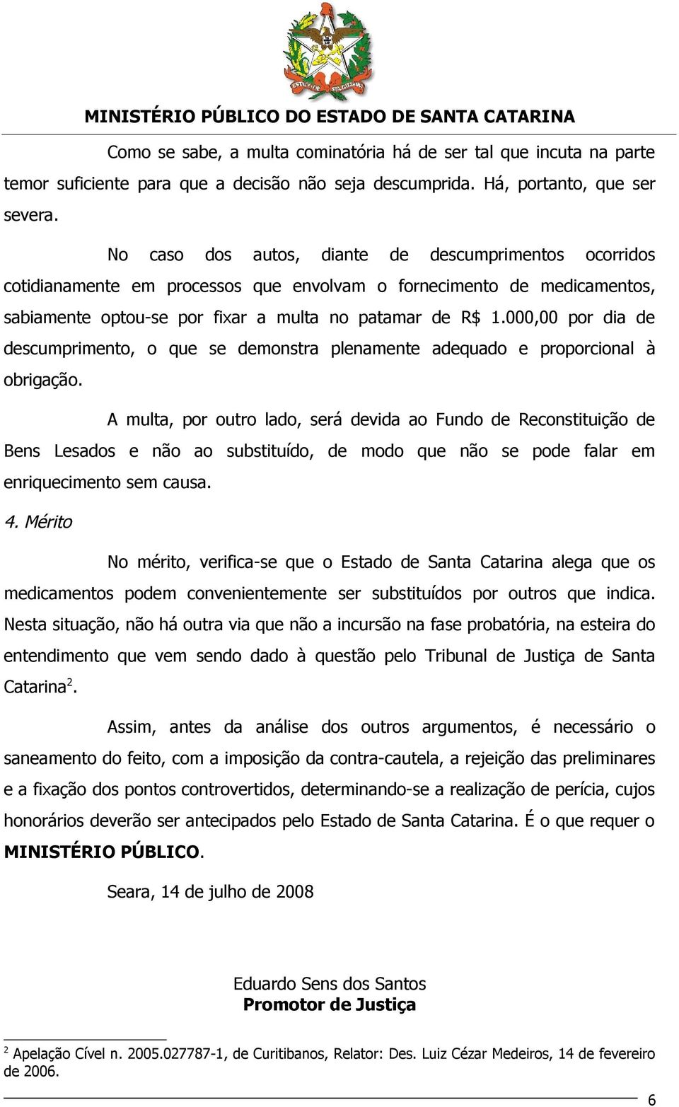 000,00 por dia de descumprimento, o que se demonstra plenamente adequado e proporcional à obrigação.