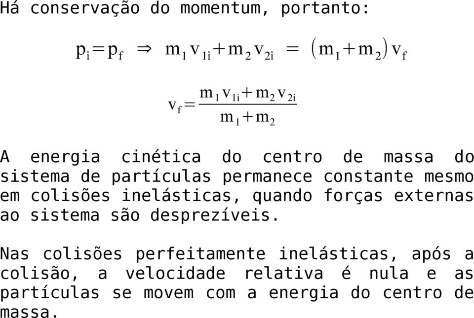 colisões inelásticas, quando forças externas ao sistema são desprezíveis.