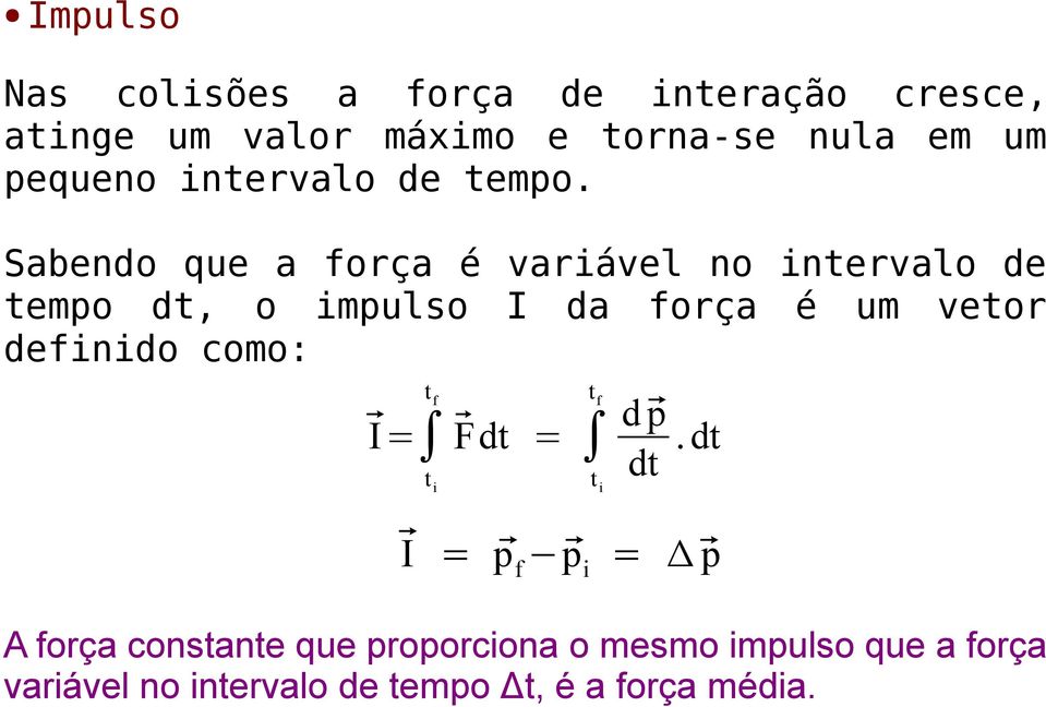 Sabendo que a força é variável no intervalo de tempo dt, o impulso I da força é um vetor definido