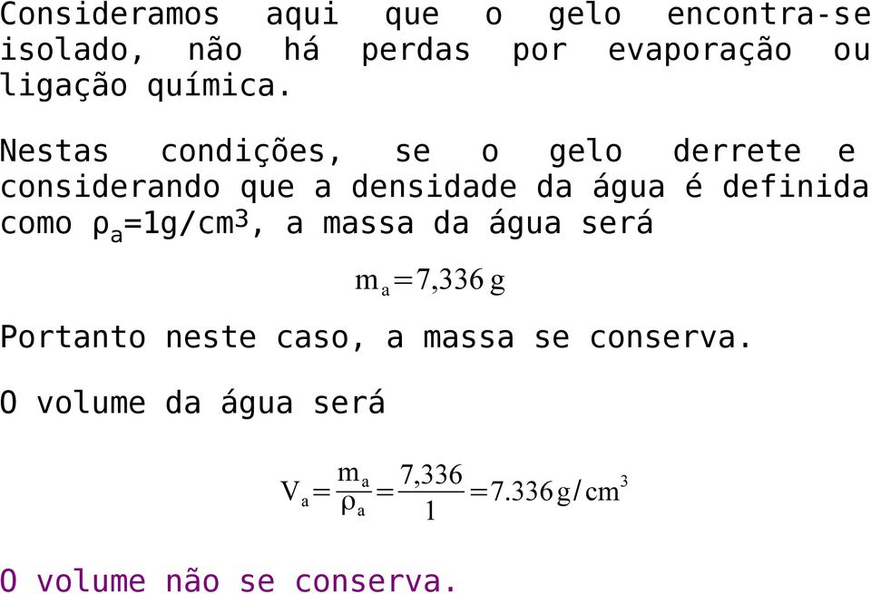 Nestas condições, se o gelo derrete e considerando que a densidade da água é definida como